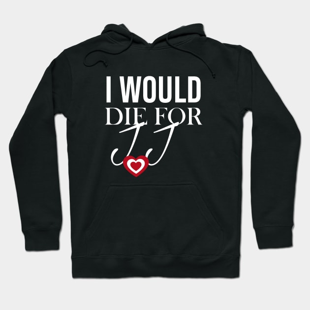 I would die for jj Hoodie by zonextra